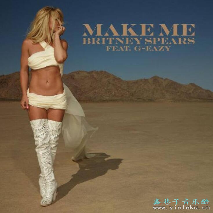 小甜甜布兰妮Britney Spears、G-Eazy《Make Me》性感曲风超清MV下载