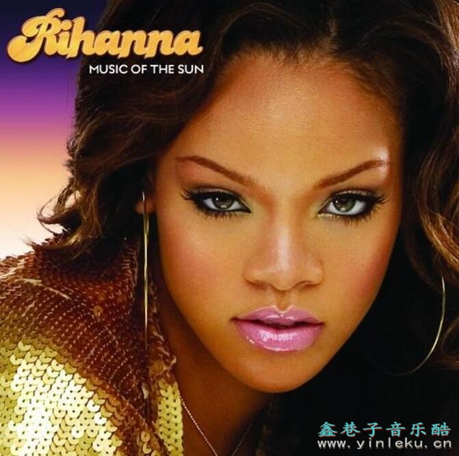 太阳之歌 Rihanna蕾哈娜首张专辑《Music Of The Sun》FLAC+MP3下载